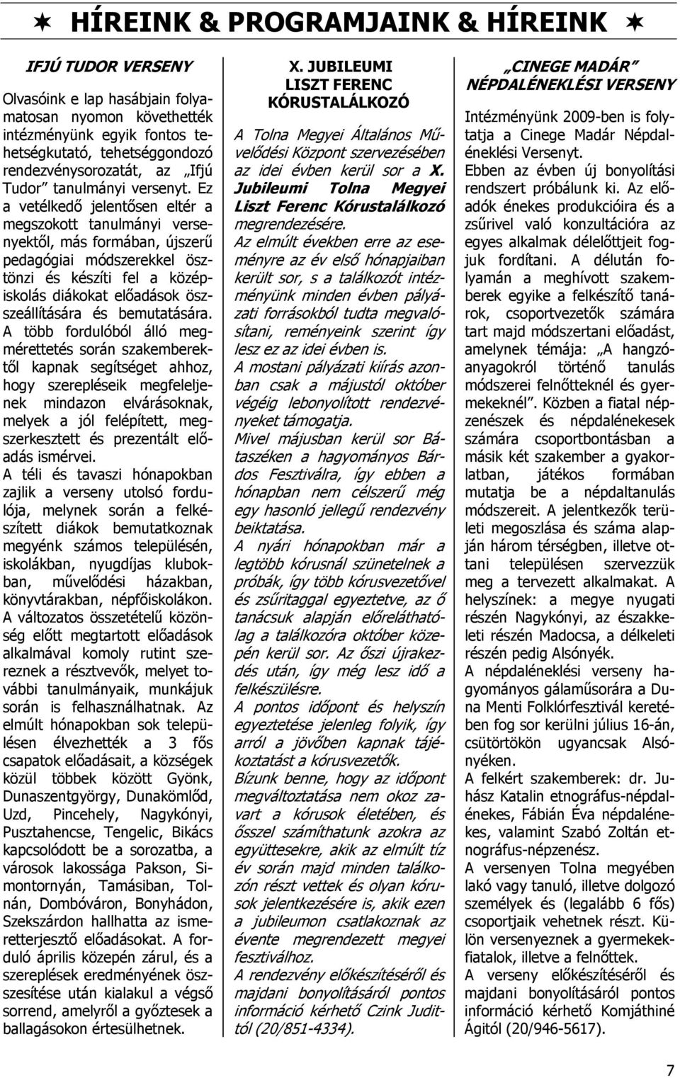 Ez a vetélkedő jelentősen eltér a megszokott tanulmányi versenyektől, más formában, újszerű pedagógiai módszerekkel ösztönzi és készíti fel a középiskolás diákokat előadások öszszeállítására és