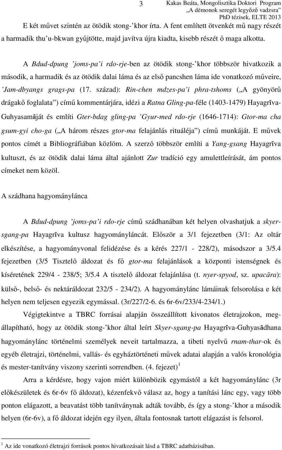 század): Rin-chen mdzes-pa i phra-tshoms ( A gyönyörű drágakő foglalata ) című kommentárjára, idézi a Ratna Gling-pa-féle (1403-1479) Hayagríva- Guhyasamáját és említi Gter-bdag gling-pa Gyur-med