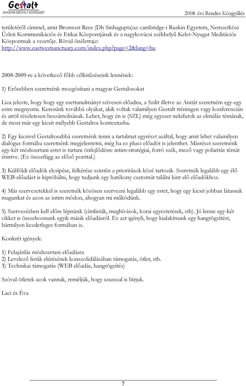page=2&lang=hu 2008-2009-re a következı fıbb célkitőzéseink lennének: 1) Erısebben szeretnénk mozgósítani a magyar Gestalosokat Liza jelezte, hogy hogy egy esettanulmányt szívesen elıadna, a Szilit