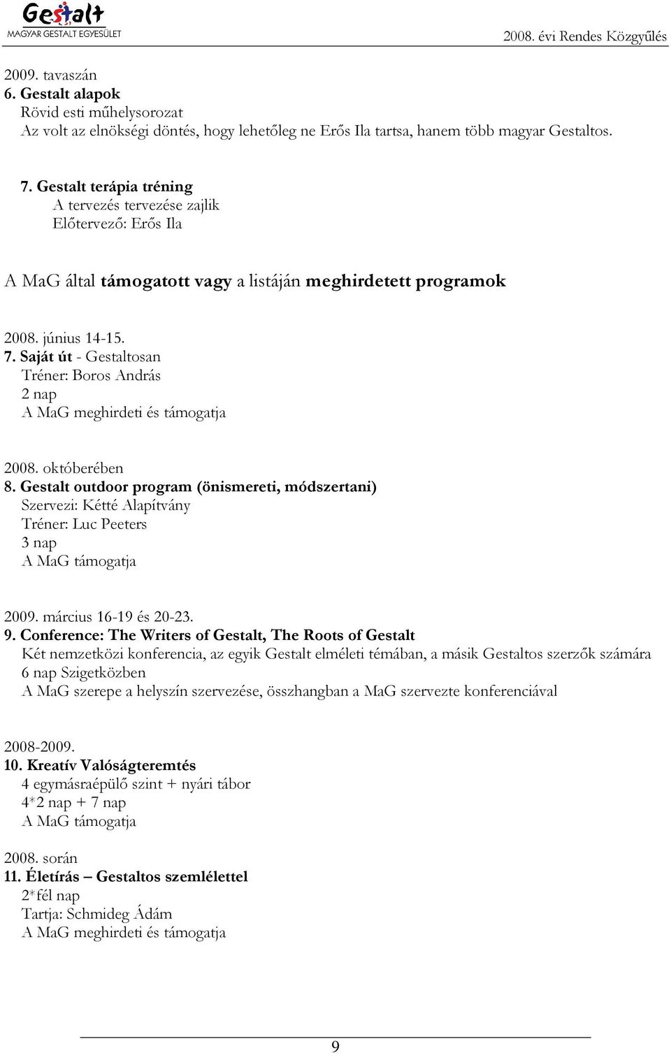 Saját út - Gestaltosan Tréner: Boros András 2 nap A MaG meghirdeti és támogatja 2008. októberében 8.