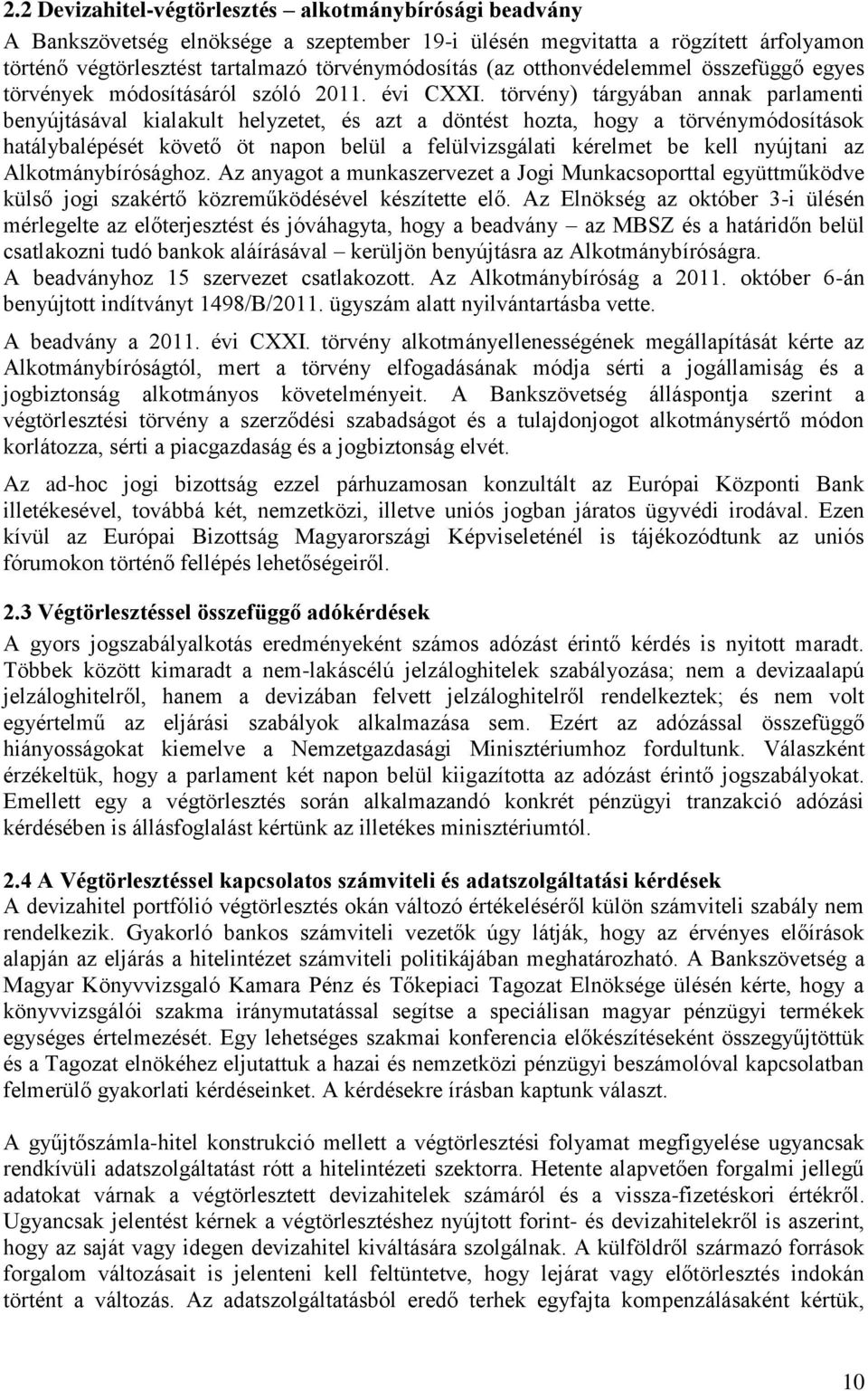 törvény) tárgyában annak parlamenti benyújtásával kialakult helyzetet, és azt a döntést hozta, hogy a törvénymódosítások hatálybalépését követő öt napon belül a felülvizsgálati kérelmet be kell