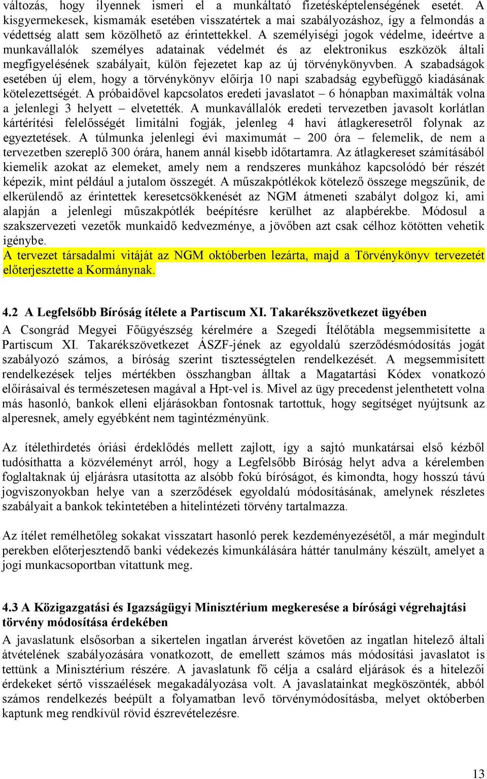 A személyiségi jogok védelme, ideértve a munkavállalók személyes adatainak védelmét és az elektronikus eszközök általi megfigyelésének szabályait, külön fejezetet kap az új törvénykönyvben.