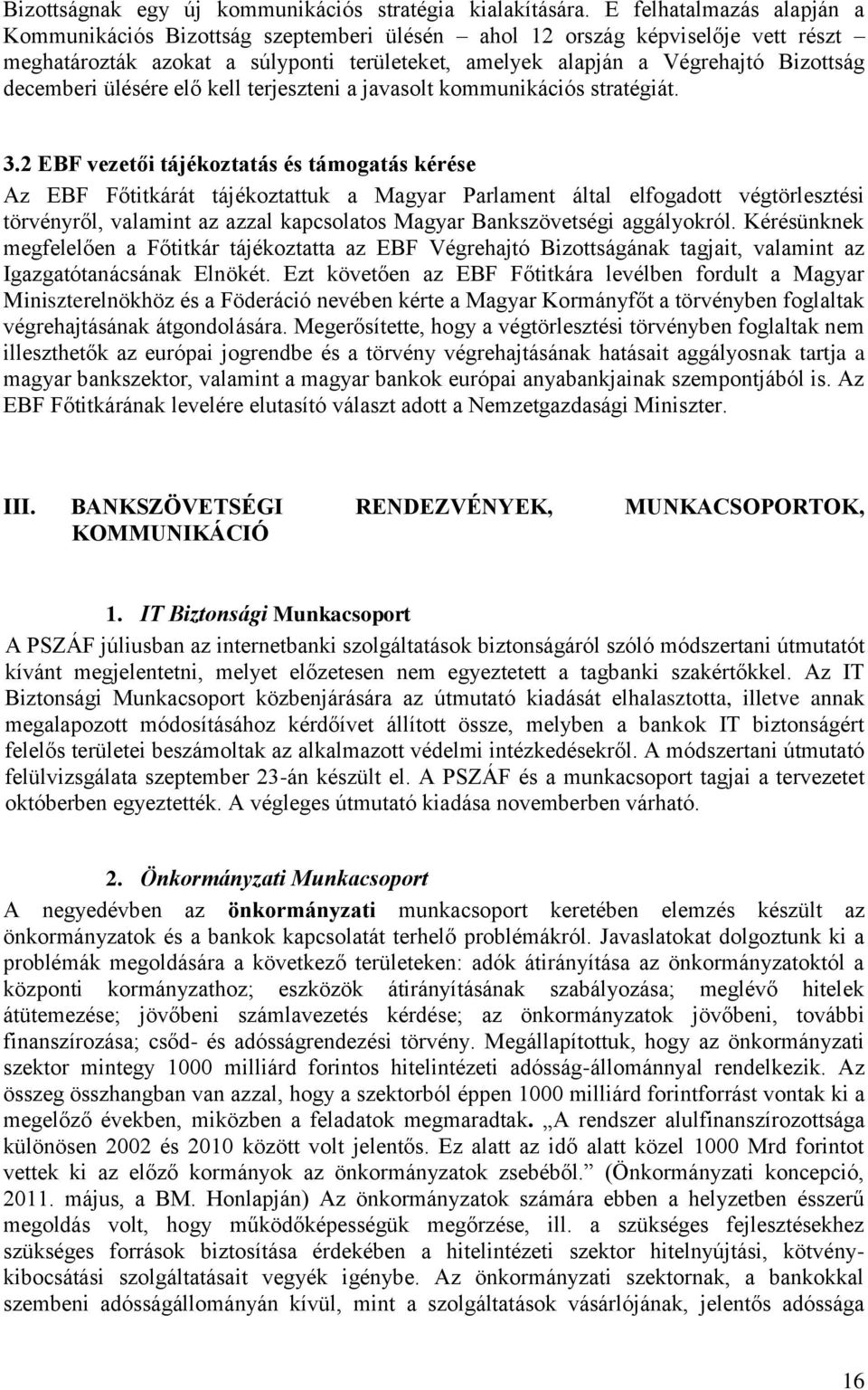 decemberi ülésére elő kell terjeszteni a javasolt kommunikációs stratégiát. 3.