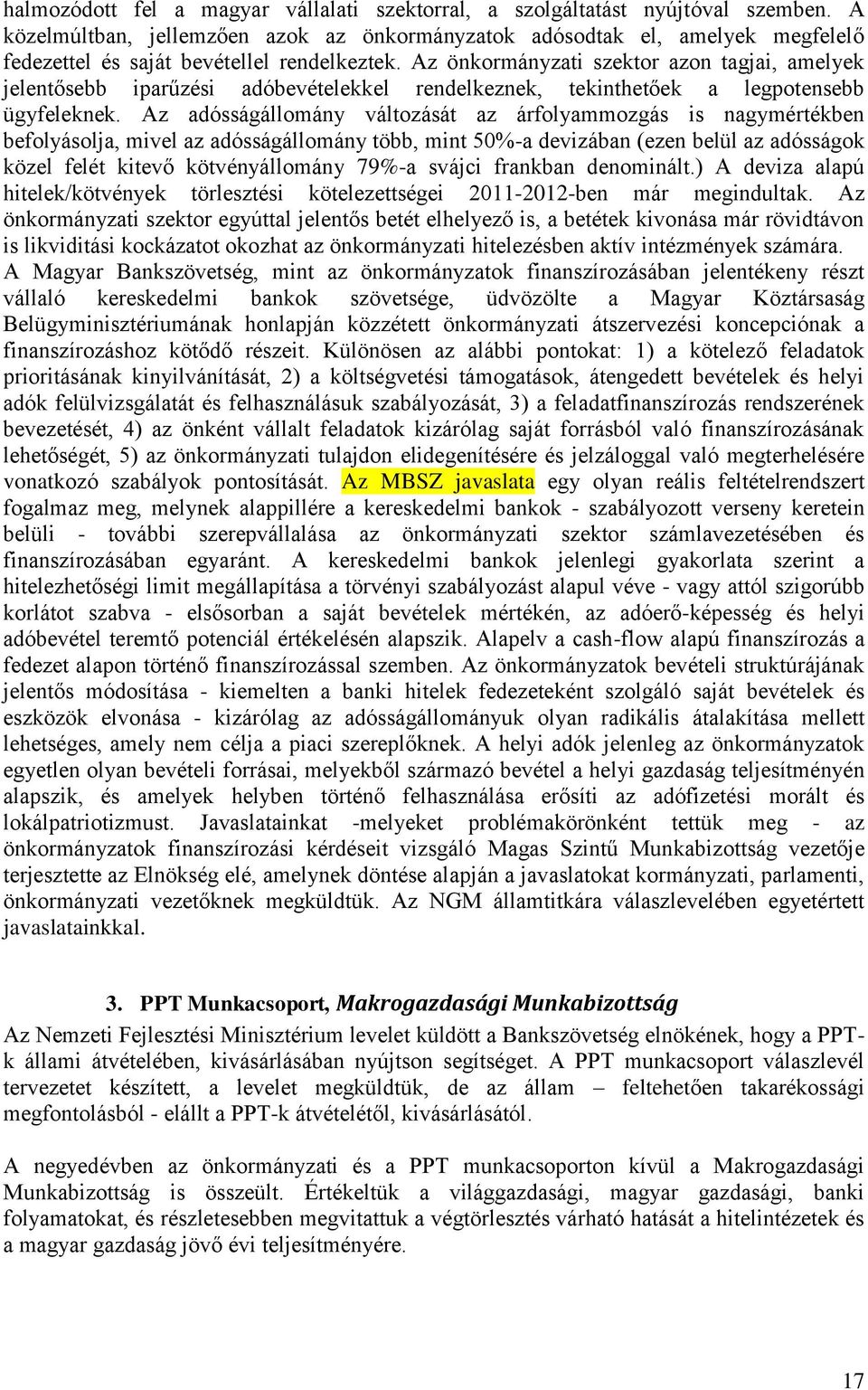 Az önkormányzati szektor azon tagjai, amelyek jelentősebb iparűzési adóbevételekkel rendelkeznek, tekinthetőek a legpotensebb ügyfeleknek.