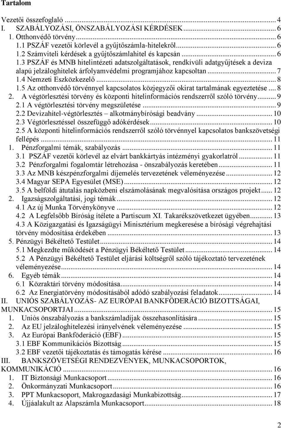 5 Az otthonvédő törvénnyel kapcsolatos közjegyzői okirat tartalmának egyeztetése... 8 2. A végtörlesztési törvény és központi hitelinformációs rendszerről szóló törvény... 9 2.