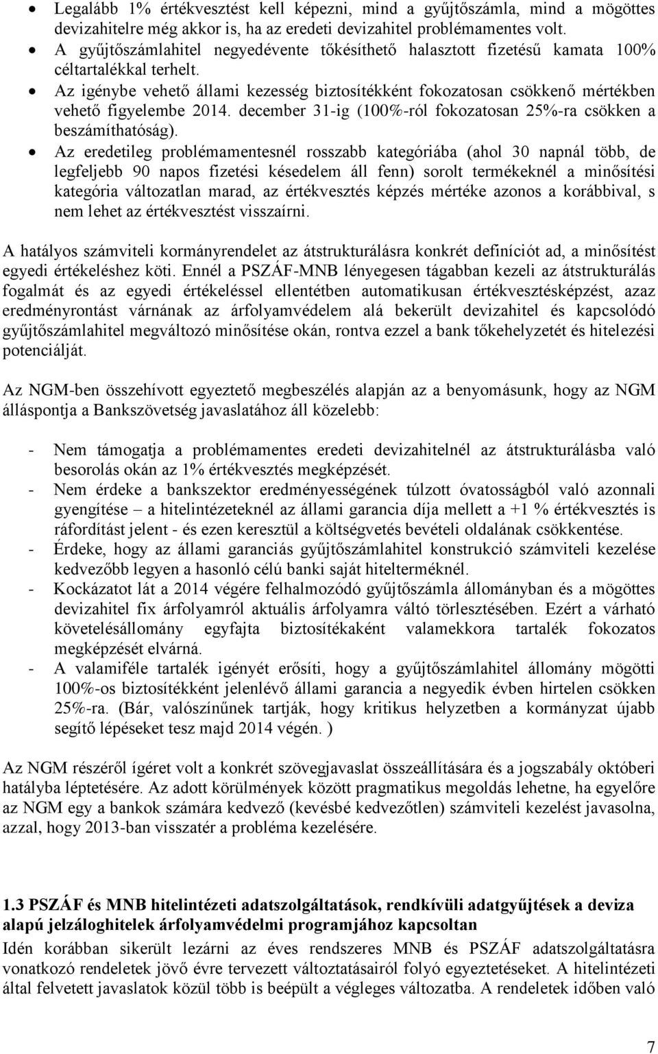 Az igénybe vehető állami kezesség biztosítékként fokozatosan csökkenő mértékben vehető figyelembe 2014. december 31-ig (100%-ról fokozatosan 25%-ra csökken a beszámíthatóság).