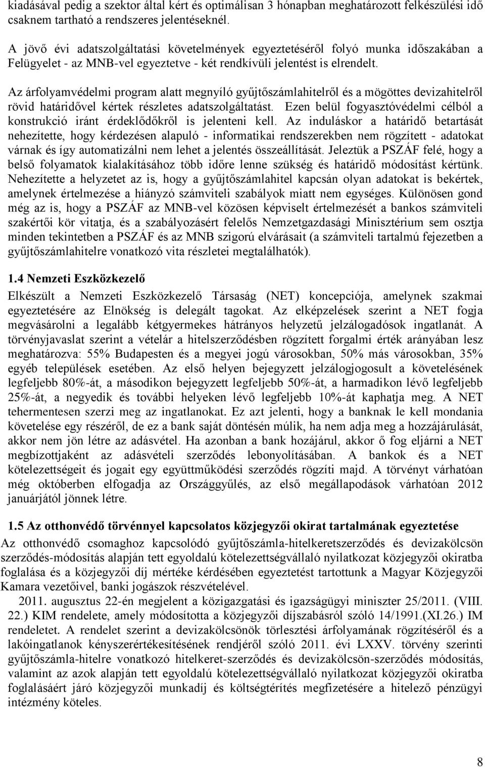 Az árfolyamvédelmi program alatt megnyíló gyűjtőszámlahitelről és a mögöttes devizahitelről rövid határidővel kértek részletes adatszolgáltatást.