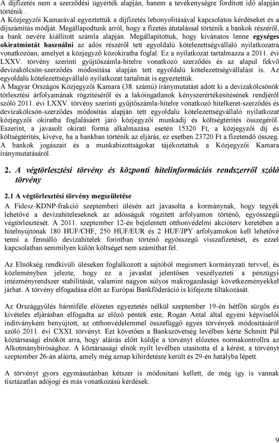 Megállapodtunk arról, hogy a fizetés átutalással történik a bankok részéről, a bank nevére kiállított számla alapján.