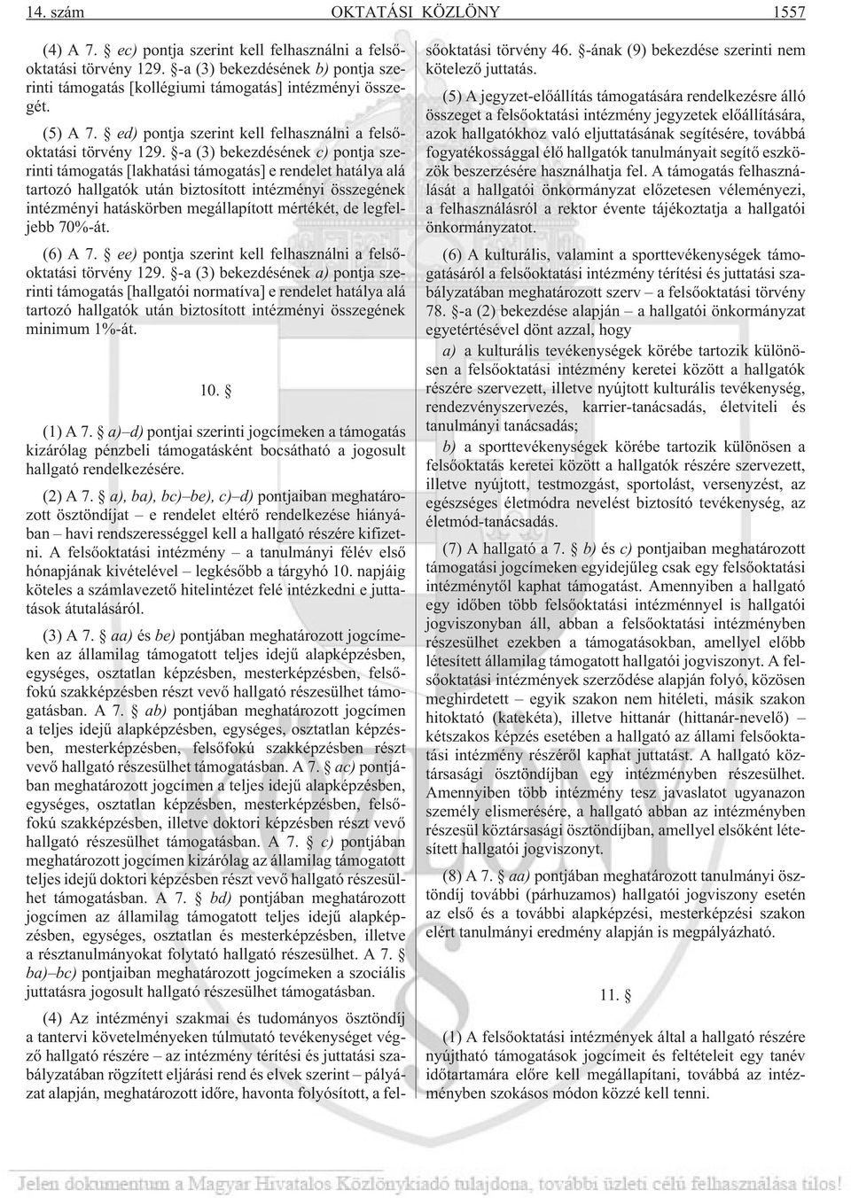 -a (3) bekezdésének c) pontja szerinti támogatás [lakhatási támogatás] e rendelet hatálya alá tartozó hallgatók után biztosított intézményi összegének intézményi hatáskörben megállapított mértékét,