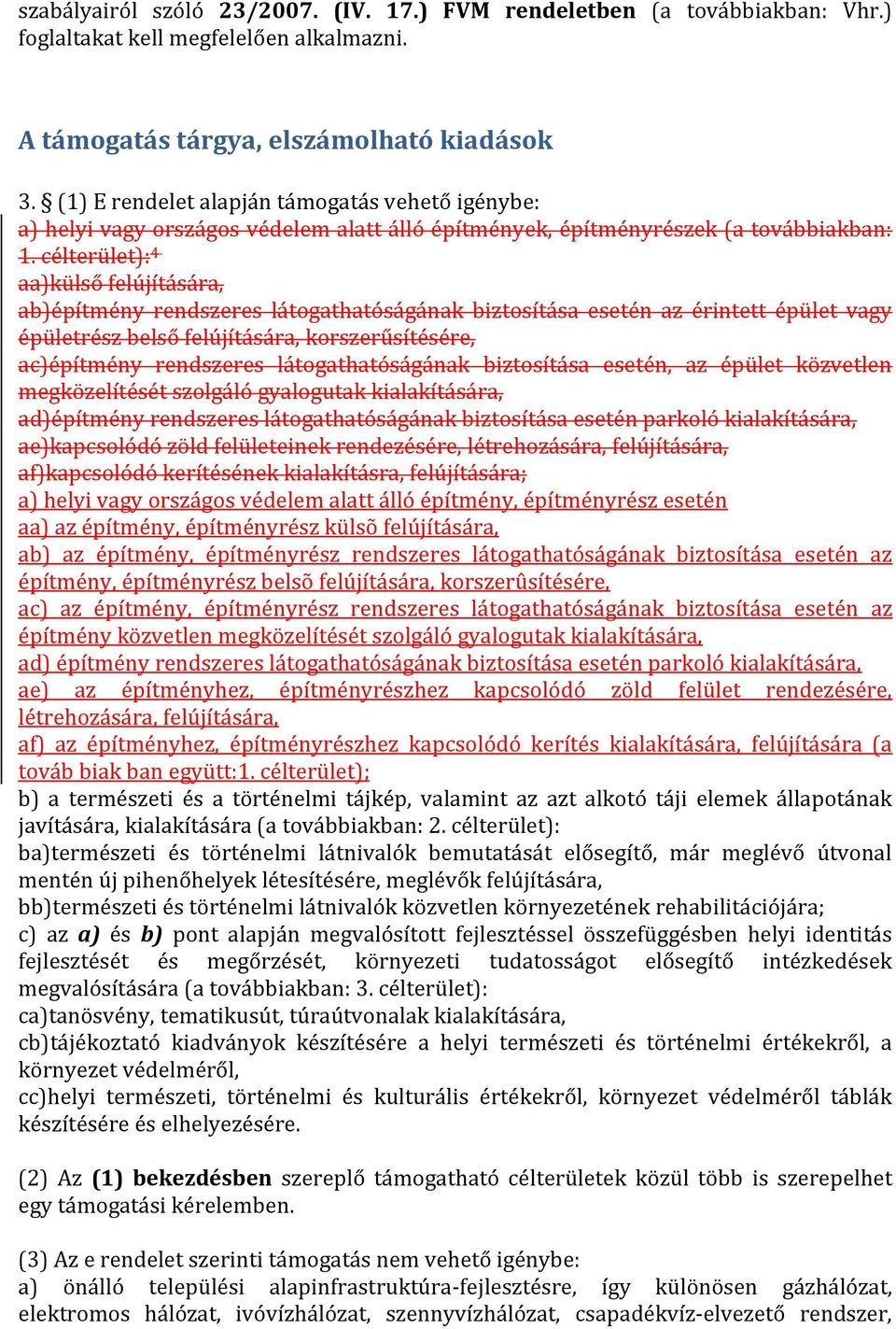 célterület): 4 aa)külső felújítására, ab)építmény rendszeres látogathatóságának biztosítása esetén az érintett épület vagy épületrész belső felújítására, korszerűsítésére, ac)építmény rendszeres