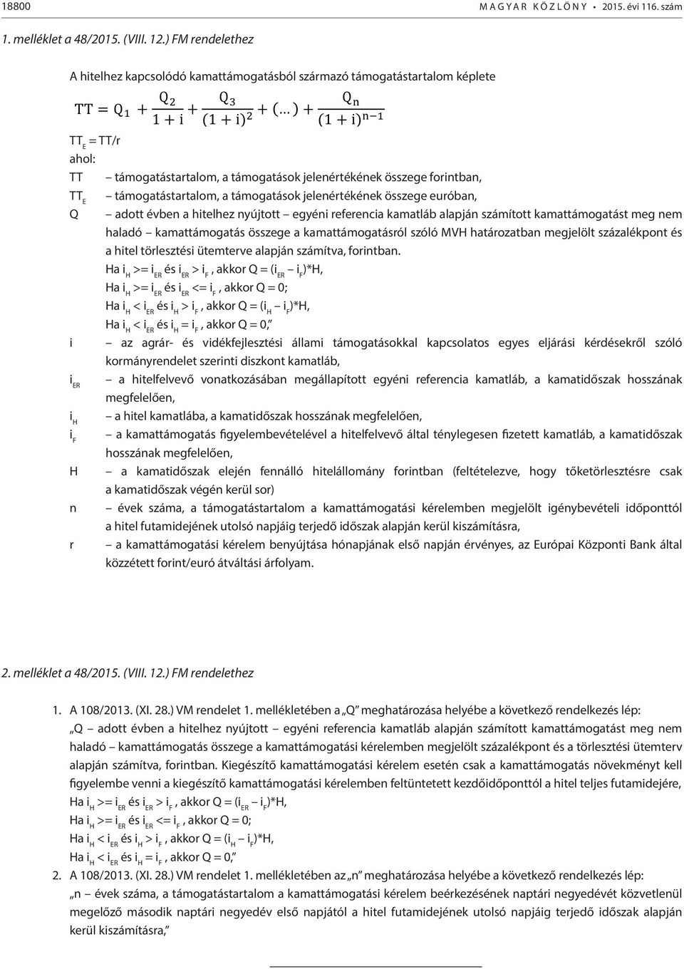 támogatástartalom, a támogatások jelenértékének összege euróban, Q adott évben a hitelhez nyújtott egyéni referencia kamatláb alapján számított kamattámogatást meg nem haladó kamattámogatás összege a