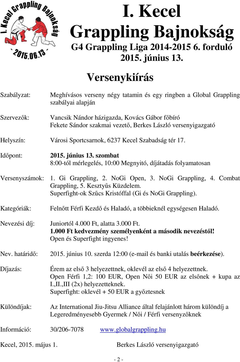 Berkes László versenyigazgató Helyszín: Városi Sportcsarnok, 6237 Kecel Szabadság tér 17. Időpont: 2015. június 13.