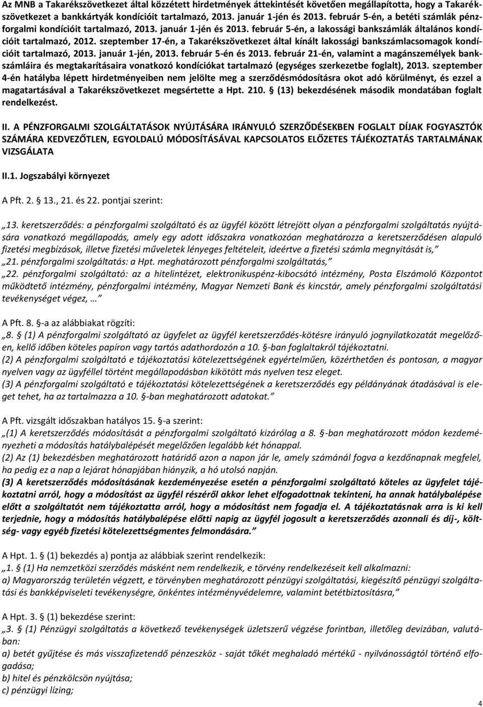 szeptember 17-én, a Takarékszövetkezet által kínált lakossági bankszámlacsomagok kondícióit tartalmazó, 2013. január 1-jén, 2013. február 5-én és 2013.