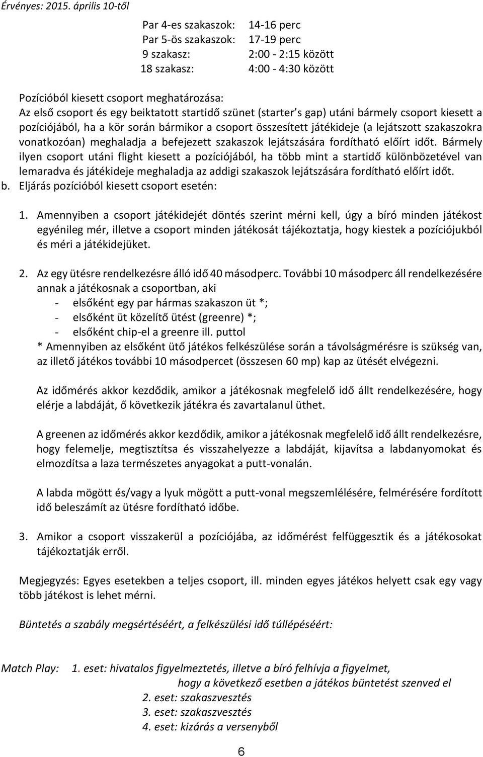 szakaszok lejátszására fordítható előírt időt.