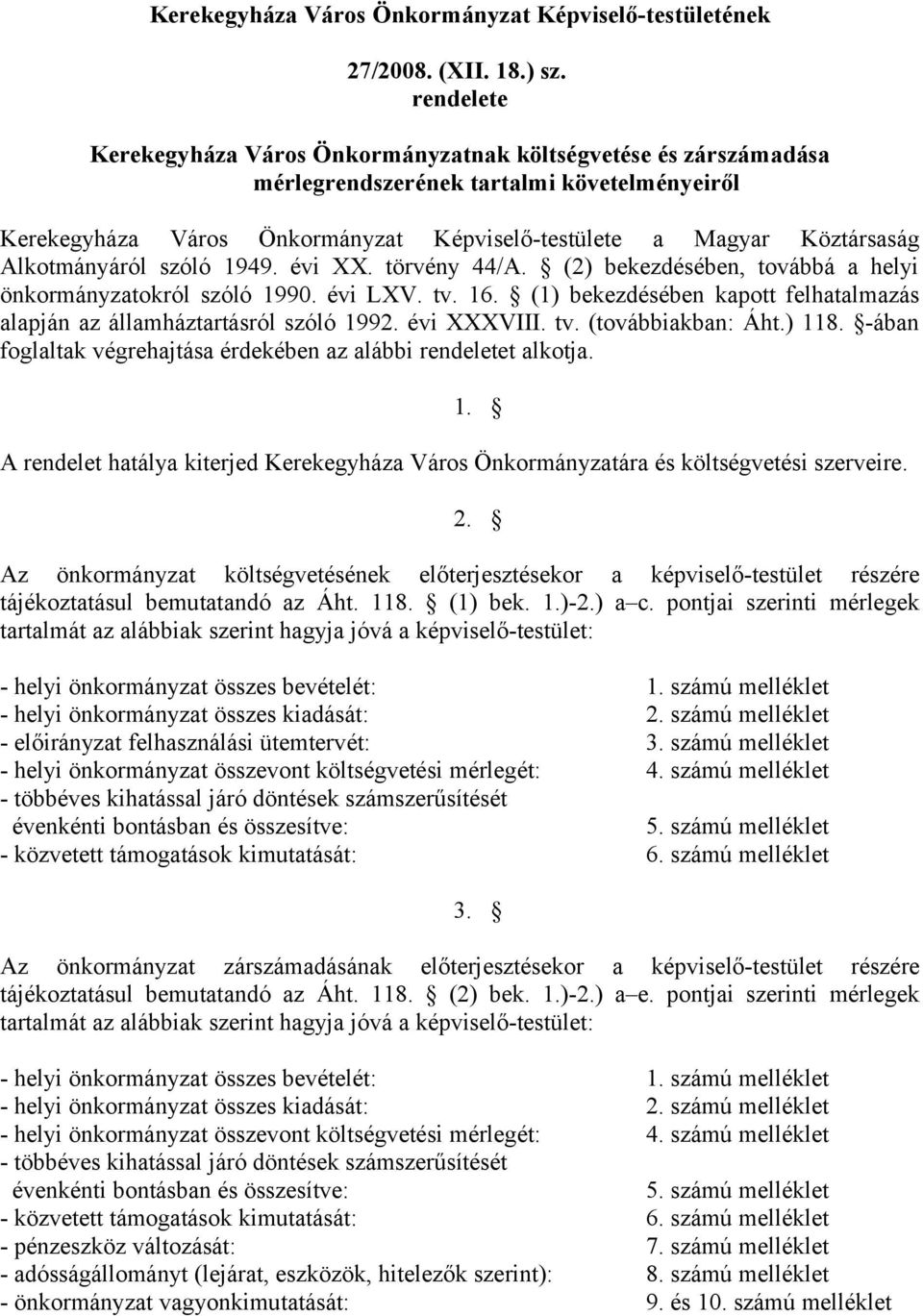 Alkotmányáról szóló 1949. évi XX. törvény 44/A. (2) bekezdésében, továbbá a helyi önkormányzatokról szóló 1990. évi LXV. tv. 16.