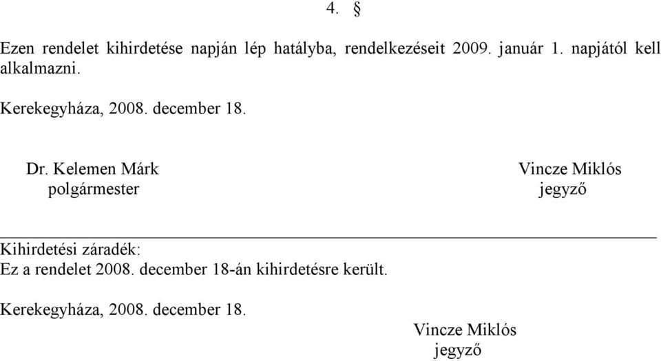 Kelemen Márk Vincze Miklós polgármester jegyző Kihirdetési záradék: Ez a