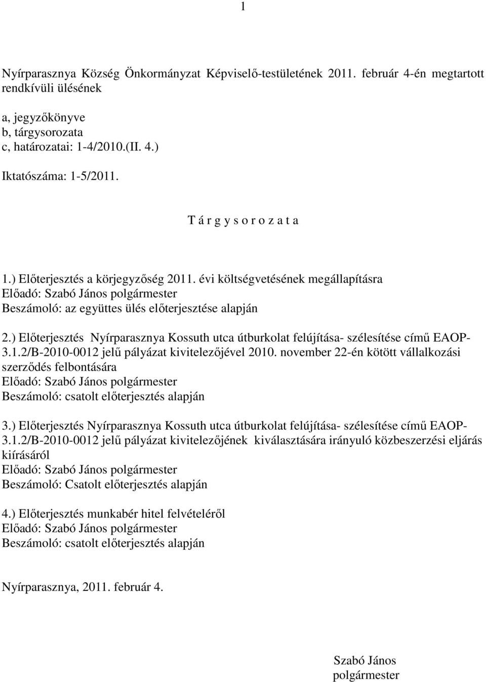 ) Előterjesztés Nyírparasznya Kossuth utca útburkolat felújítása- szélesítése című EAOP- 3.1.2/B-2010-0012 jelű pályázat kivitelezőjével 2010.