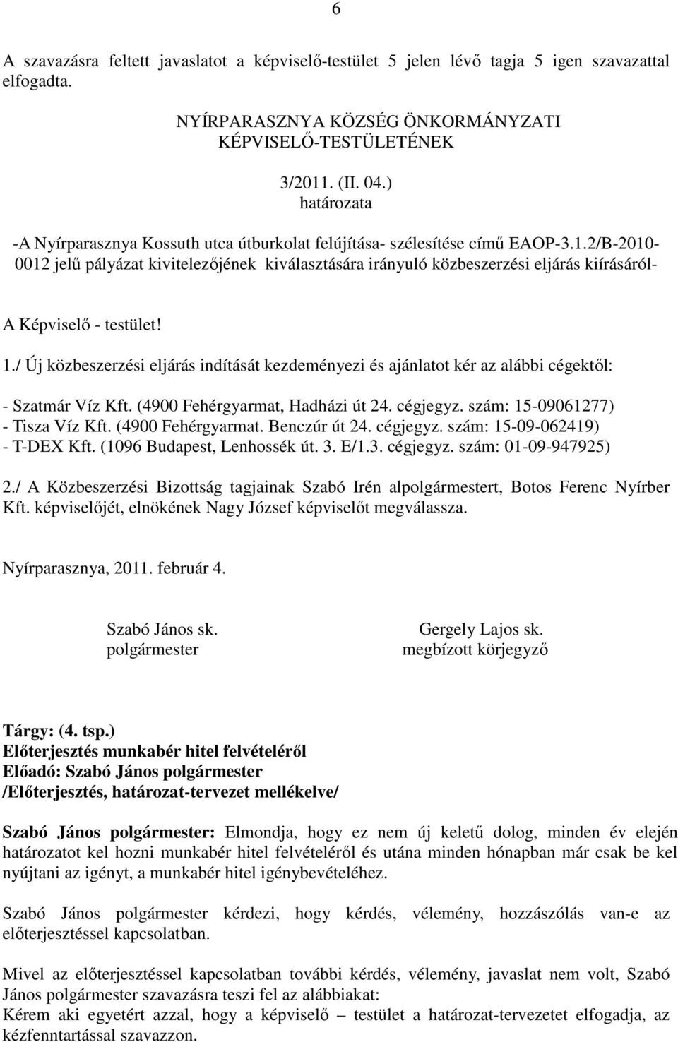 (4900 Fehérgyarmat. Benczúr út 24. cégjegyz. szám: 15-09-062419) - T-DEX Kft. (1096 Budapest, Lenhossék út. 3. E/1.3. cégjegyz. szám: 01-09-947925) 2.