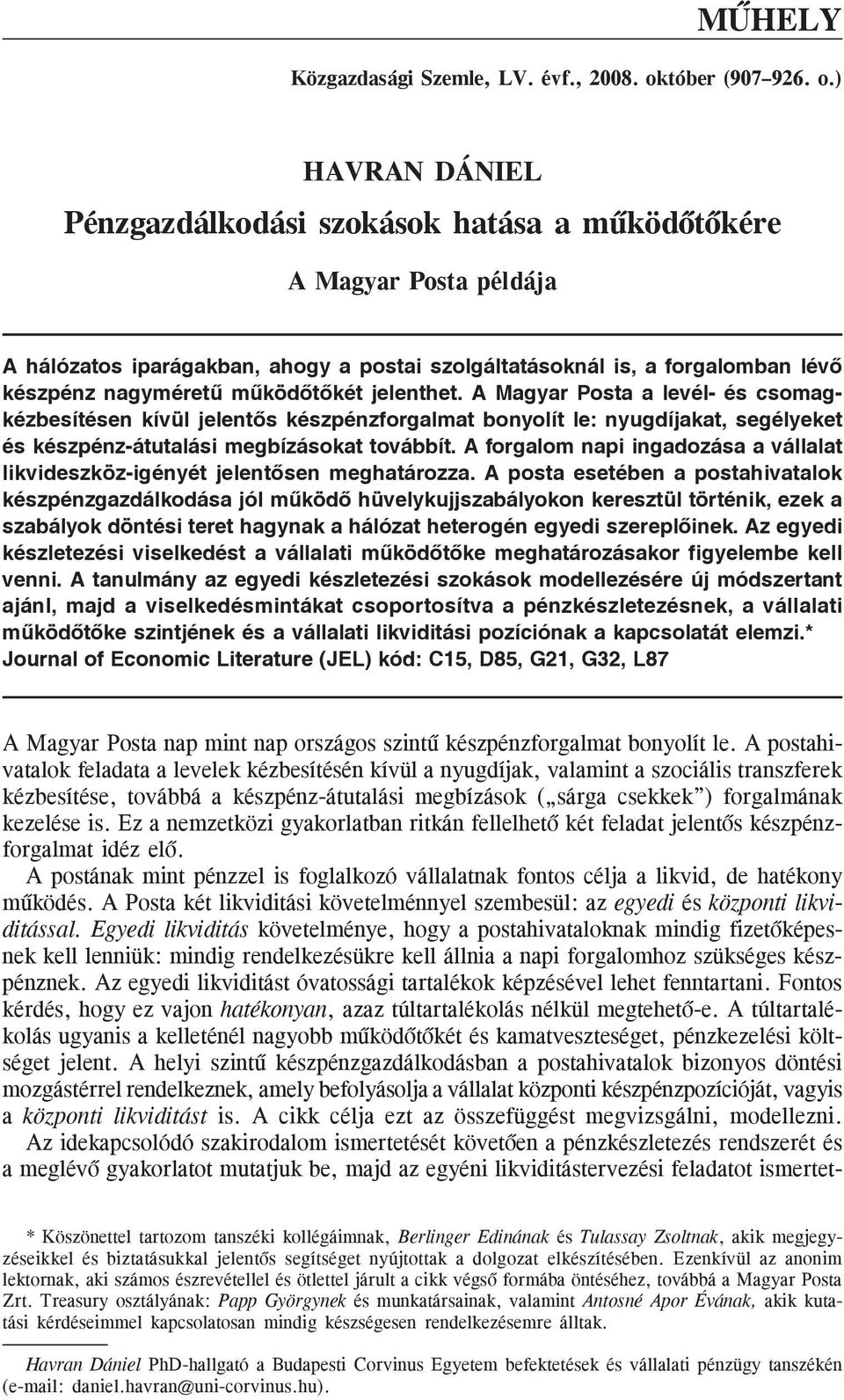 ) HAVRAN DÁNIEL Pénzgazdálkodás szokások hatása a mûködõtõkére A Magyar Posta példája A hálózatos parágakban, ahogy a posta szolgáltatásoknál s, a forgalomban lévõ készpénz nagyméretû mûködõtõkét