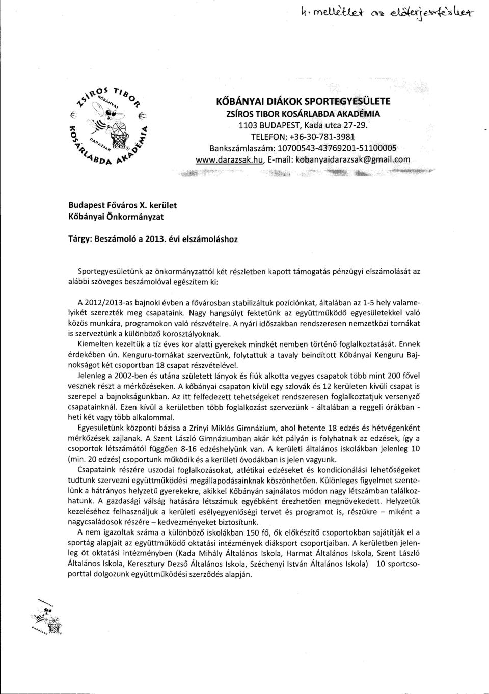 évi eszámoáshoz Sportegyesüetünk az önkormányzattó két részetben kapott támogatás pénzügyi eszámoását az aábbiszöveges beszámoóva egészítern ki: A 2012/2013-as bajnoki évben a fővárosban stabiizátuk