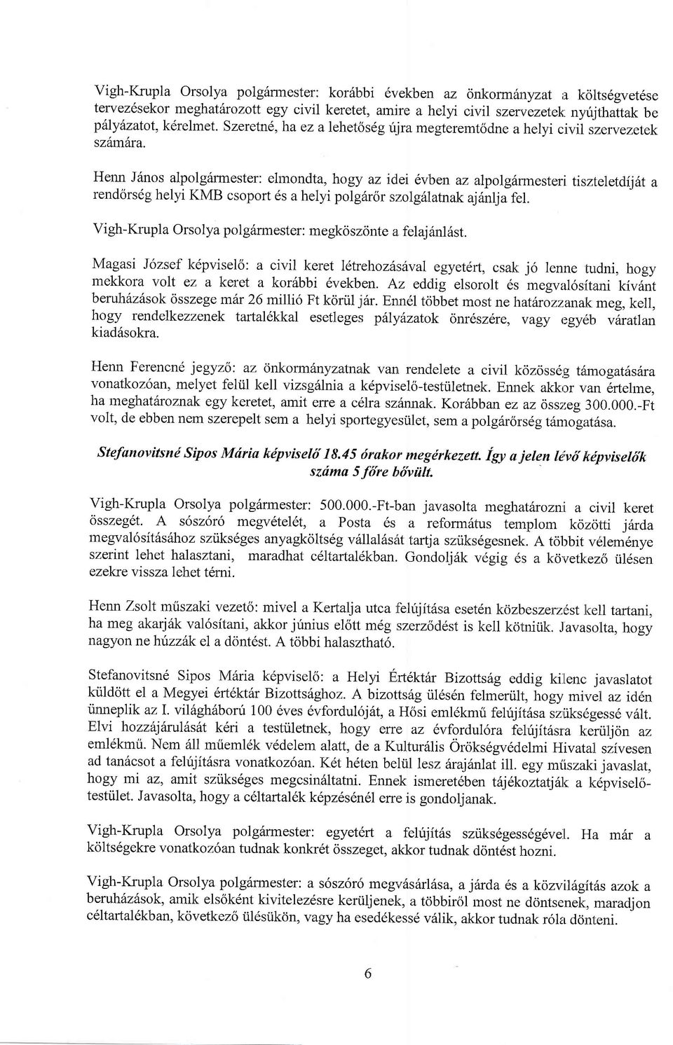 Henn Jiinos alpolg6rmester: elmondta, hogy az idei 6vben az alpolg1tmesteri tiszteletdii6t a rendorsdg helyi KMB csoport 6s a helyi polg6ror s:zolgillatnakaj6nlja fel.