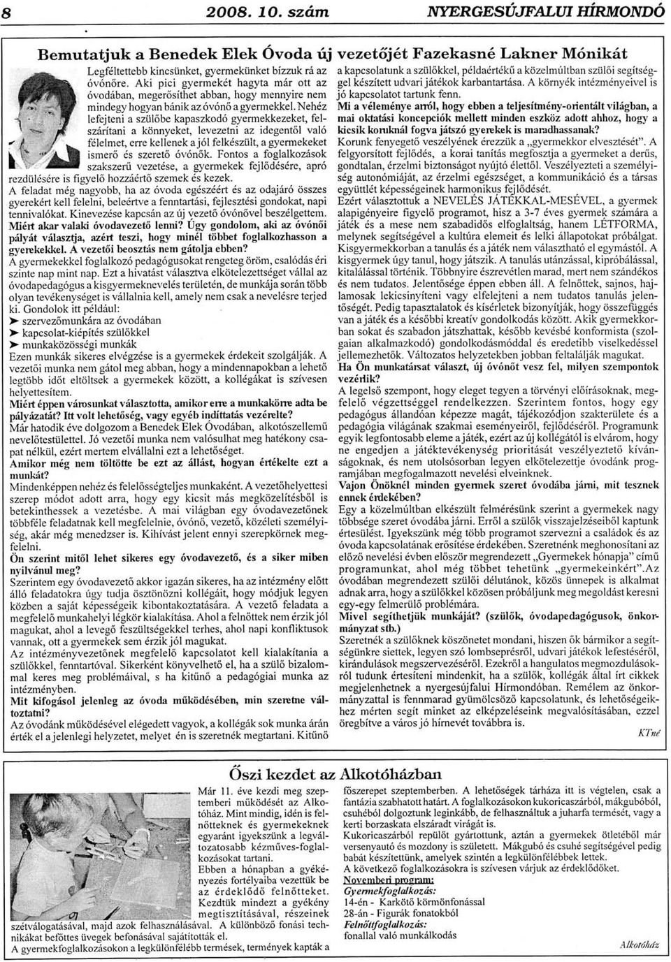 Aki pici gyermek6t hagyta milr ott az gel k6szitett udvari j6t6kok karbantart6sa. A kcirnydk int6zmdnyeivel is 6vodriban, meger6sithet abban, hogy mennyire nem j6 kapcsolatottarhrnk fenn.