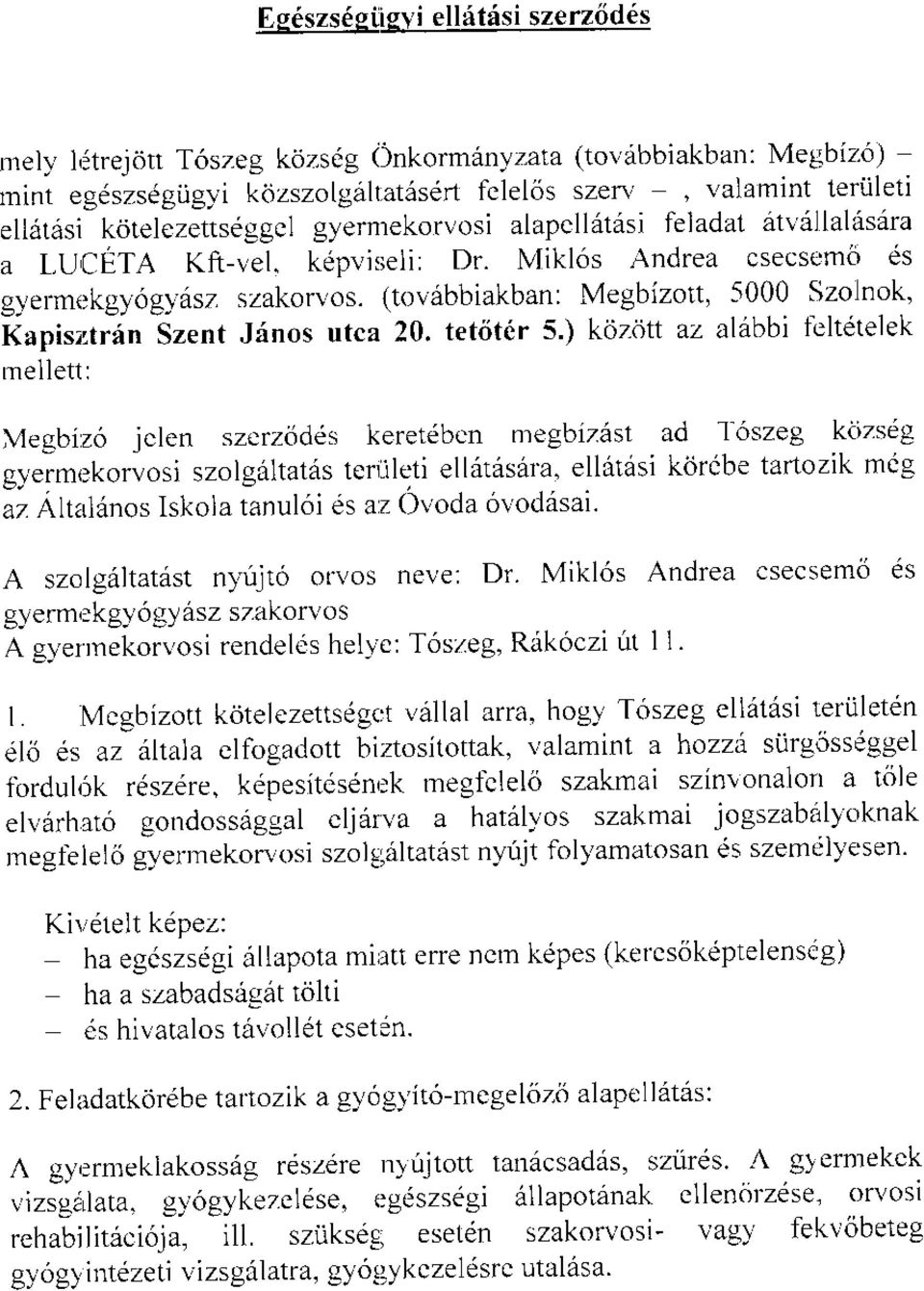 lvlikl6s Andrea csecsemo ds gyermekgy6gydsz szakorvos. (tovabbiakban: Megbizott, 5000 Szolnok, Kapisztrin Szent Jinos utca 20. tet6tdr 5.