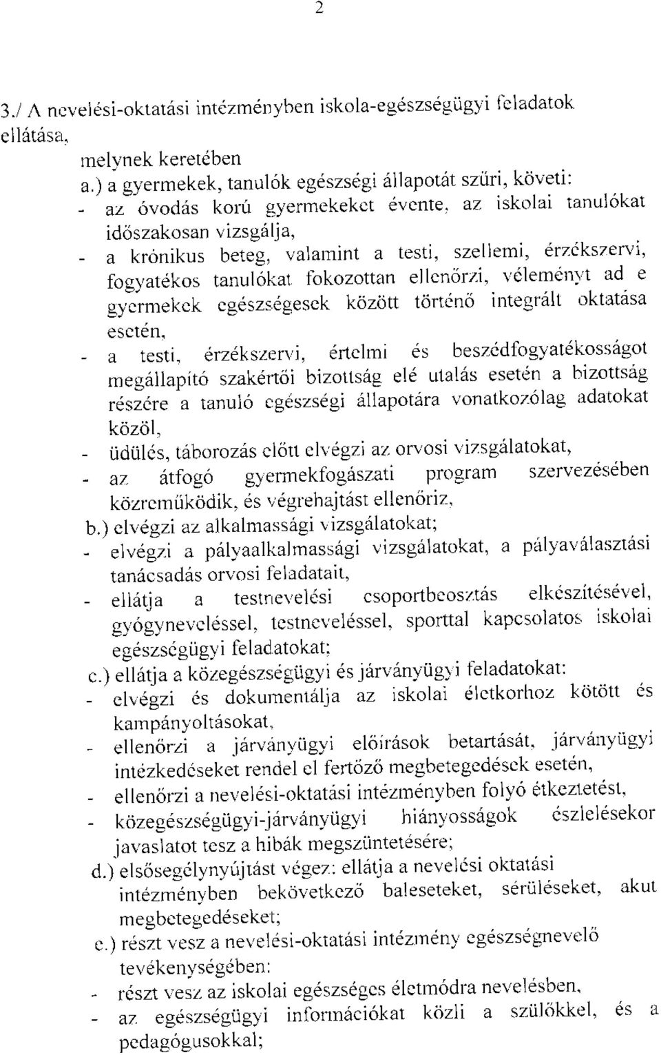 sztiri, kciveti: dvcnte. az iskolai tanulokat testi, szellemi, drzikszen'i, ellcnorzi. \'dlemen) t ad e toficno integralt oktatdsa esctdn. - a testi. drz6kszr:rli, drtclmi es beszcdfog.