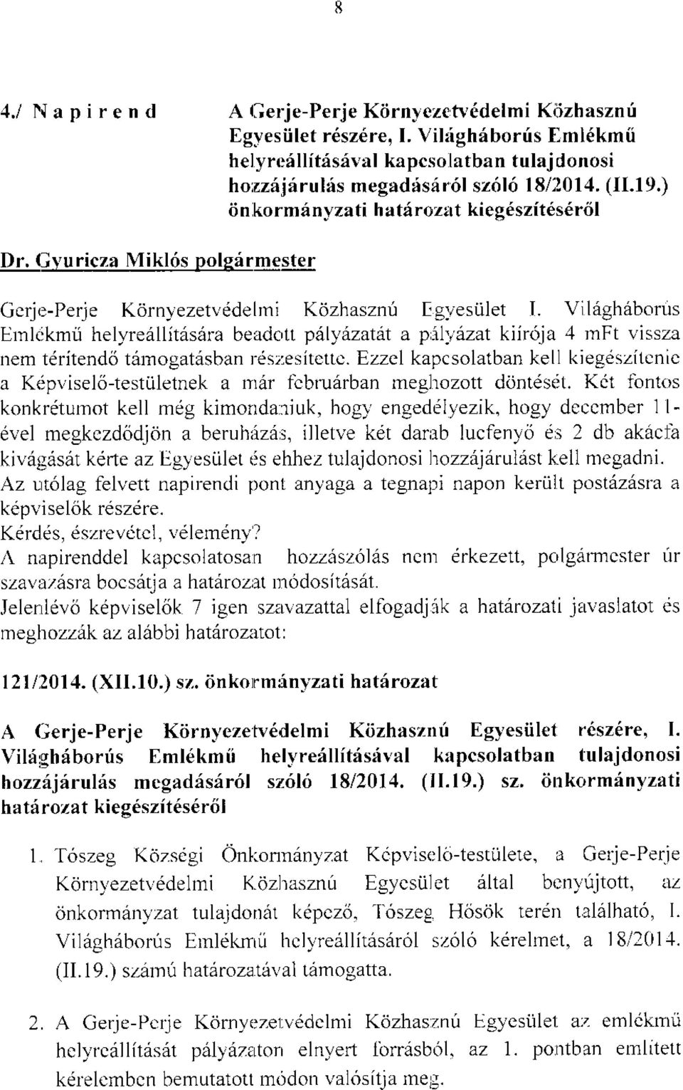 Vilrigh6boms Ernldkmri helyredllitdsdla beadc,tt p6lydzatdt a pi]]]t zat kiircija.1 rnft vissza nem tdritendo t6mogatisban rdszesitcttc.