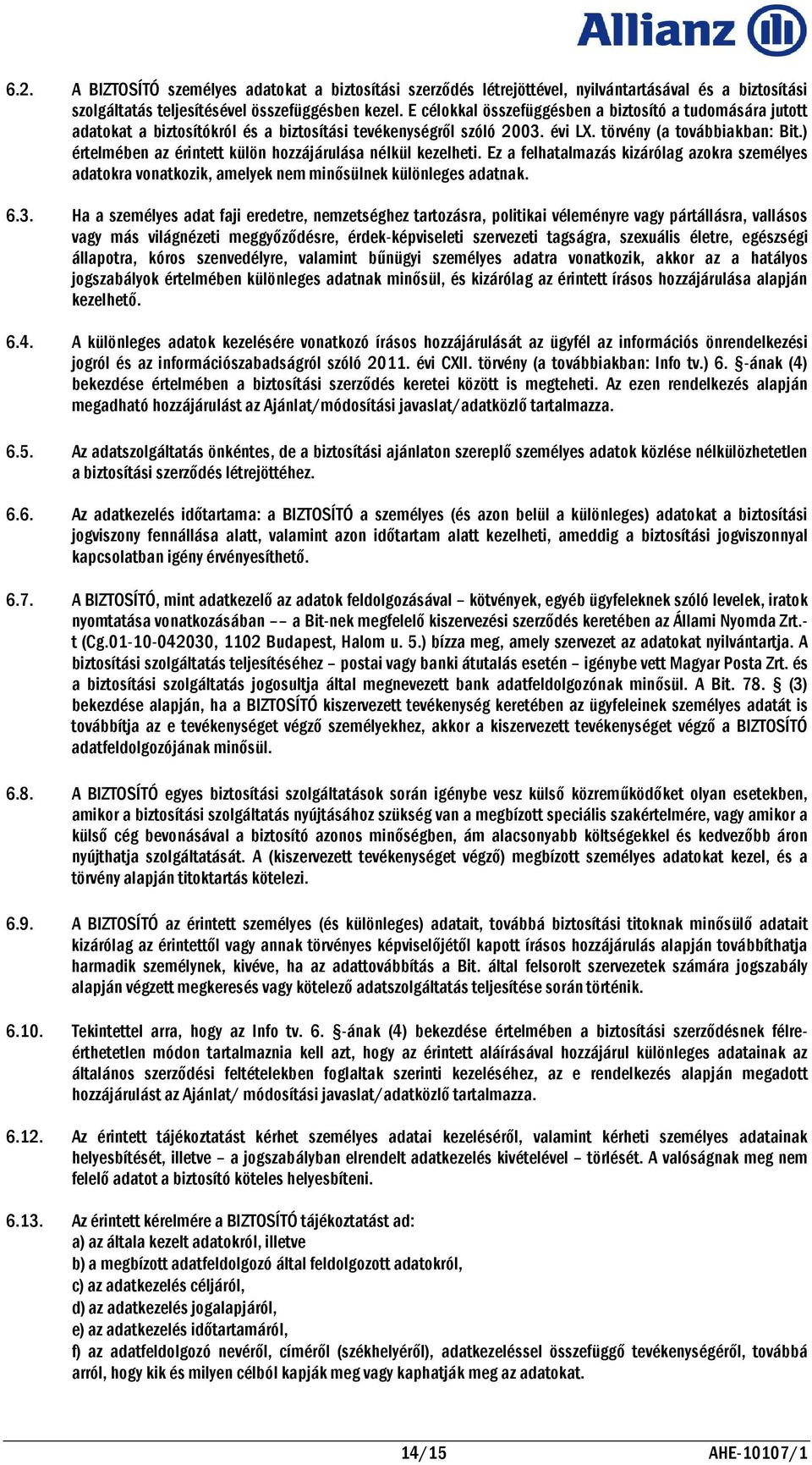 ) értelmében az érintett külön hozzájárulása nélkül kezelheti. Ez a felhatalmazás kizárólag azokra személyes adatokra vonatkozik, amelyek nem minősülnek különleges adatnak. 6.3.