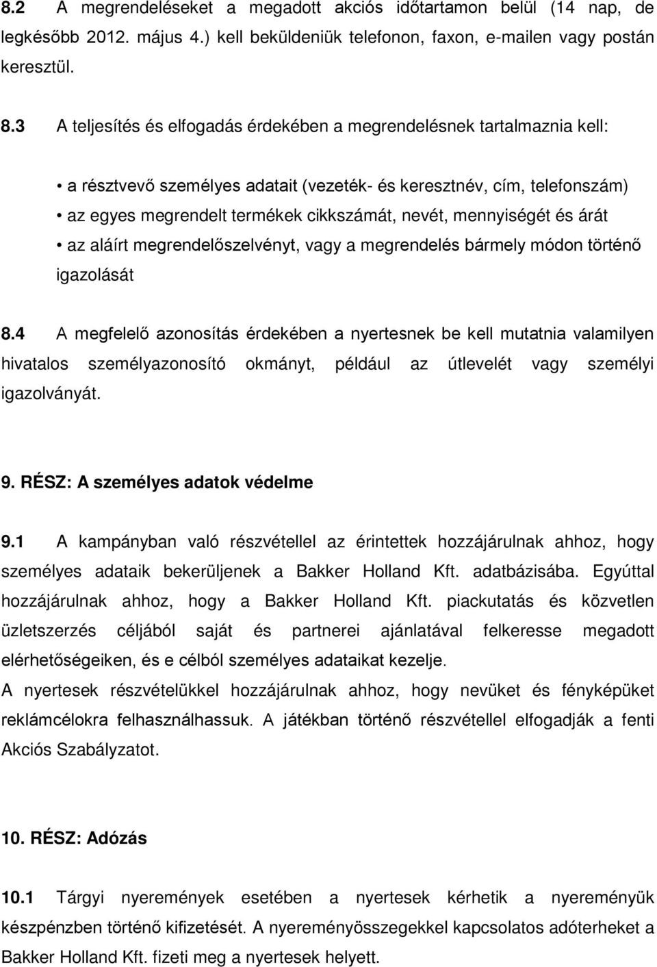 mennyiségét és árát az aláírt megrendelőszelvényt, vagy a megrendelés bármely módon történő igazolását 8.