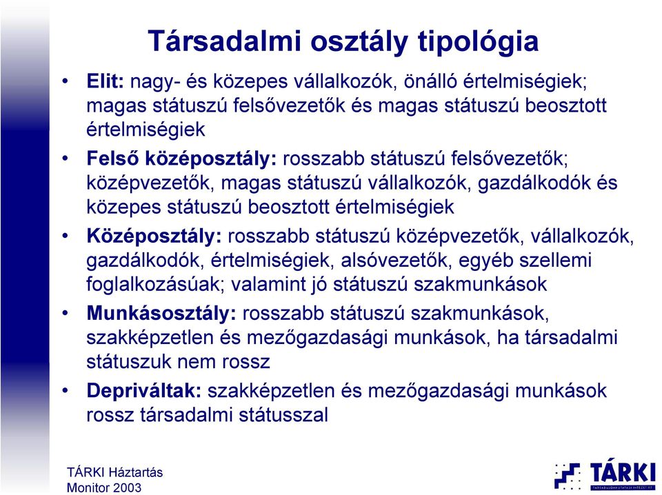 státuszú középvezetők, vállalkozók, gazdálkodók, értelmiségiek, alsóvezetők, egyéb szellemi foglalkozásúak; valamint jó státuszú szakmunkások Munkásosztály: rosszabb