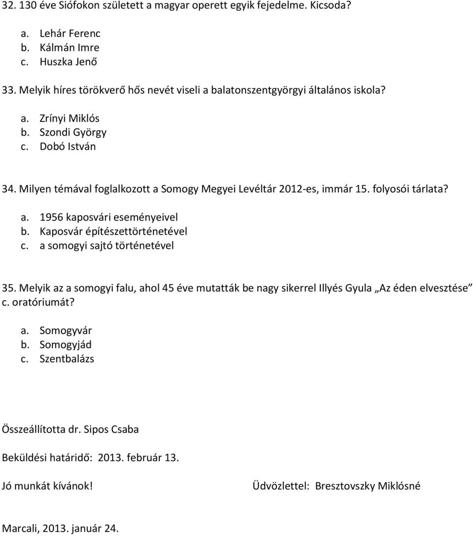 Milyen témával foglalkozott a Somogy Megyei Levéltár 2012-es, immár 15. folyosói tárlata? a. 1956 kaposvári eseményeivel b. Kaposvár építészettörténetével c.