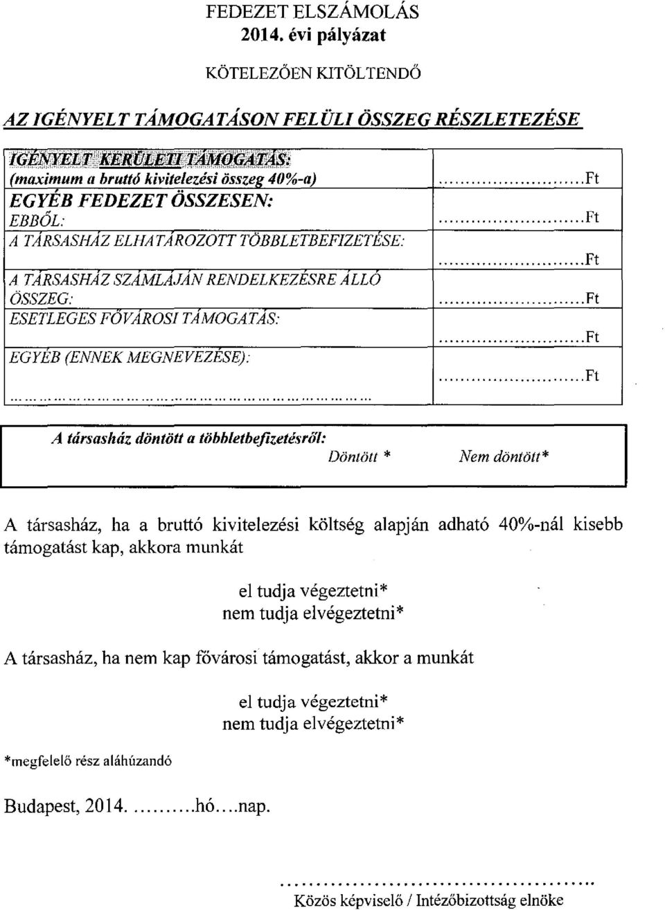 SZAMLAJAN RENDELKEZESRE ALLO ÖSSZEG: ESETLEGES FOVAROSI T AMOGAT AS: EGYEB (ENN1-1C MEGNEVEZESE).