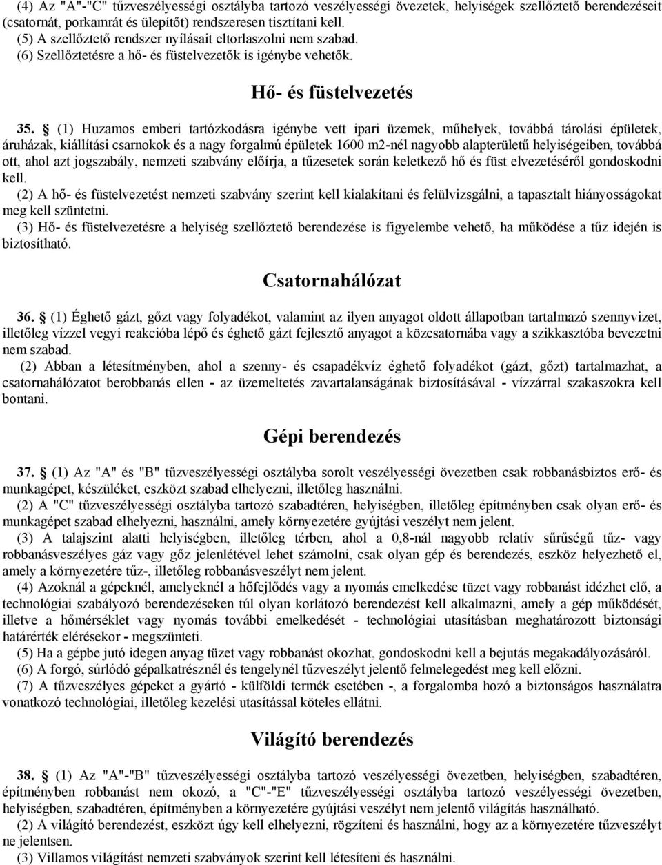 (1) Huzamos emberi tartózkodásra igénybe vett ipari üzemek, műhelyek, továbbá tárolási épületek, áruházak, kiállítási csarnokok és a nagy forgalmú épületek 1600 m2-nél nagyobb alapterületű