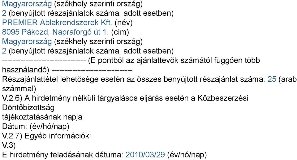 ------------------------------- Részajánlattétel lehetősége esetén az összes benyújtott részajánlat száma: 25 (arab számmal) V.