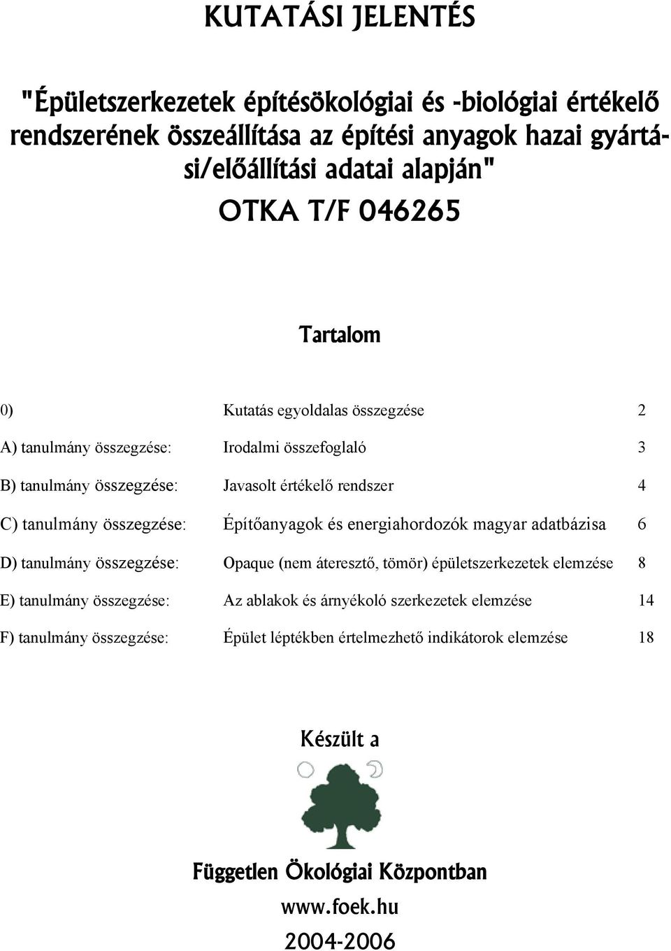 összegzése: Építőanyagok és energiahordozók magyar adatbázisa 6 D) tanulmány összegzése: Opaque (nem áteresztő, tömör) épületszerkezetek elemzése 8 E) tanulmány összegzése: Az