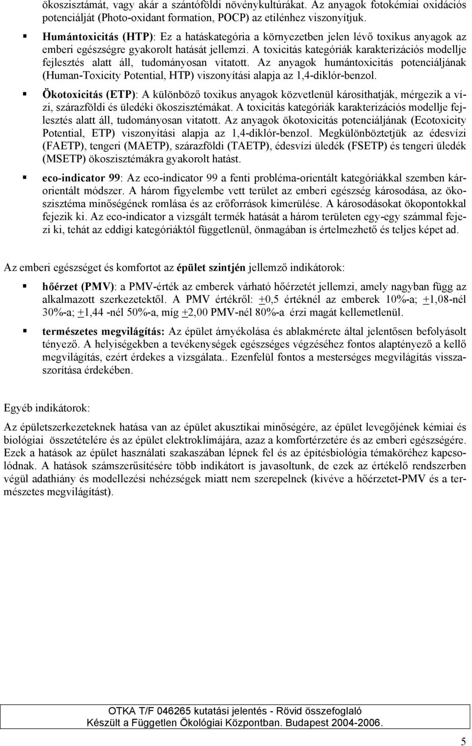 A toxicitás kategóriák karakterizációs modellje fejlesztés alatt áll, tudományosan vitatott.