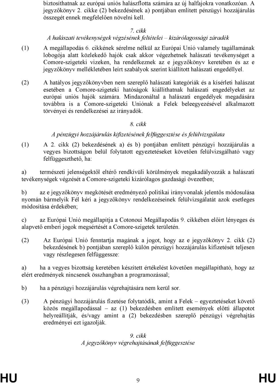 cikk A halászati tevékenységek végzésének feltételei kizárólagossági záradék (1) A megállapodás 6.