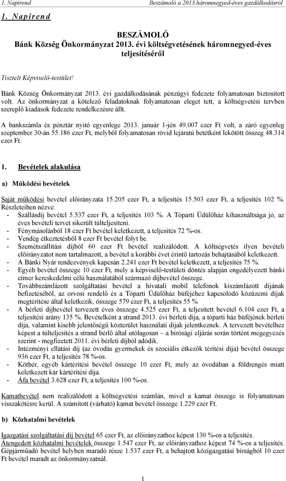 007 ezer Ft volt, a záró egyenleg szeptember 30-án 55.186 ezer Ft, melyből folyamatosan rövid lejáratú betétként lekötött összeg 48.314 ezer Ft. 1.