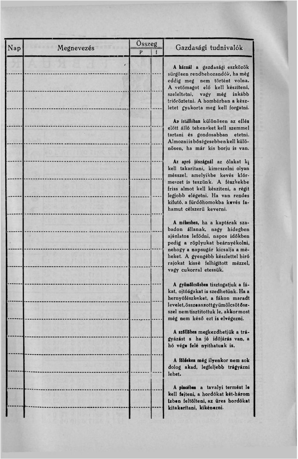 Az istállóban különösen az eilés előtt álló teheneket kell szemmel tartani és gondosabban etetni. Almozniis bőségesebben kell különösen, ha már kis borjú is van.
