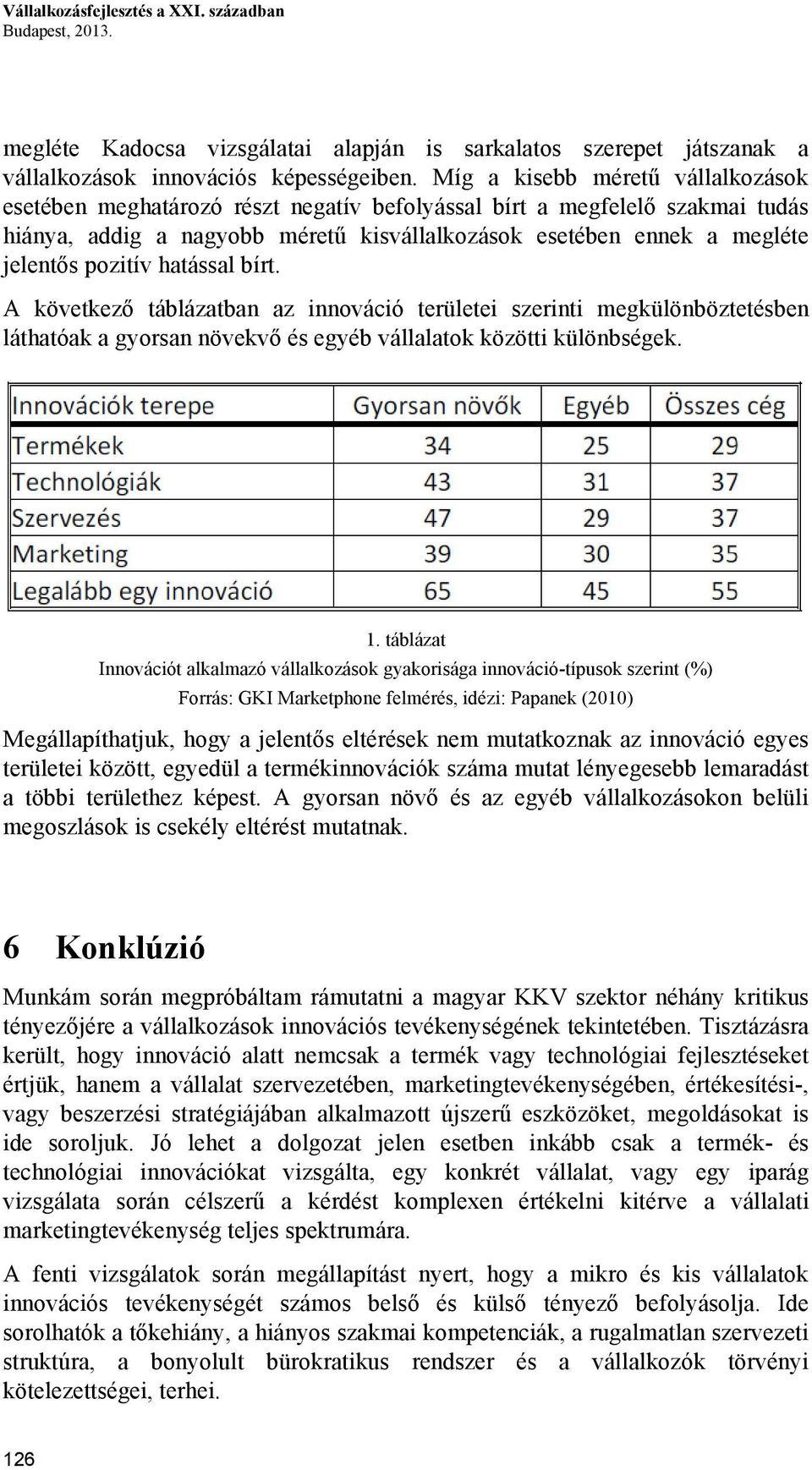 pozitív hatással bírt. A következő táblázatban az innováció területei szerinti megkülönböztetésben láthatóak a gyorsan növekvő és egyéb vállalatok közötti különbségek. 1.