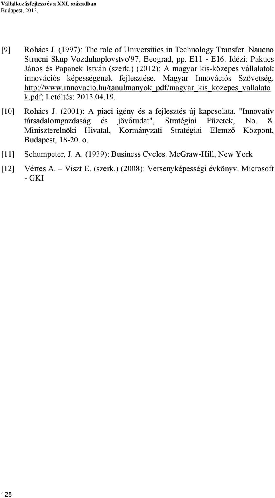 hu/tanulmanyok_pdf/magyar_kis_kozepes_vallalato k.pdf; Letöltés: 2013.04.19. [10] Rohács J.