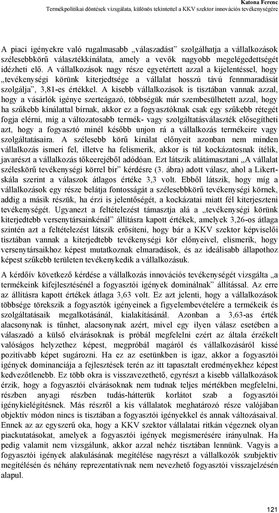 A vállalkozások nagy része egyetértett azzal a kijelentéssel, hogy tevékenységi körünk kiterjedtsége a vállalat hosszú távú fennmaradását szolgálja, 3,81-es értékkel.