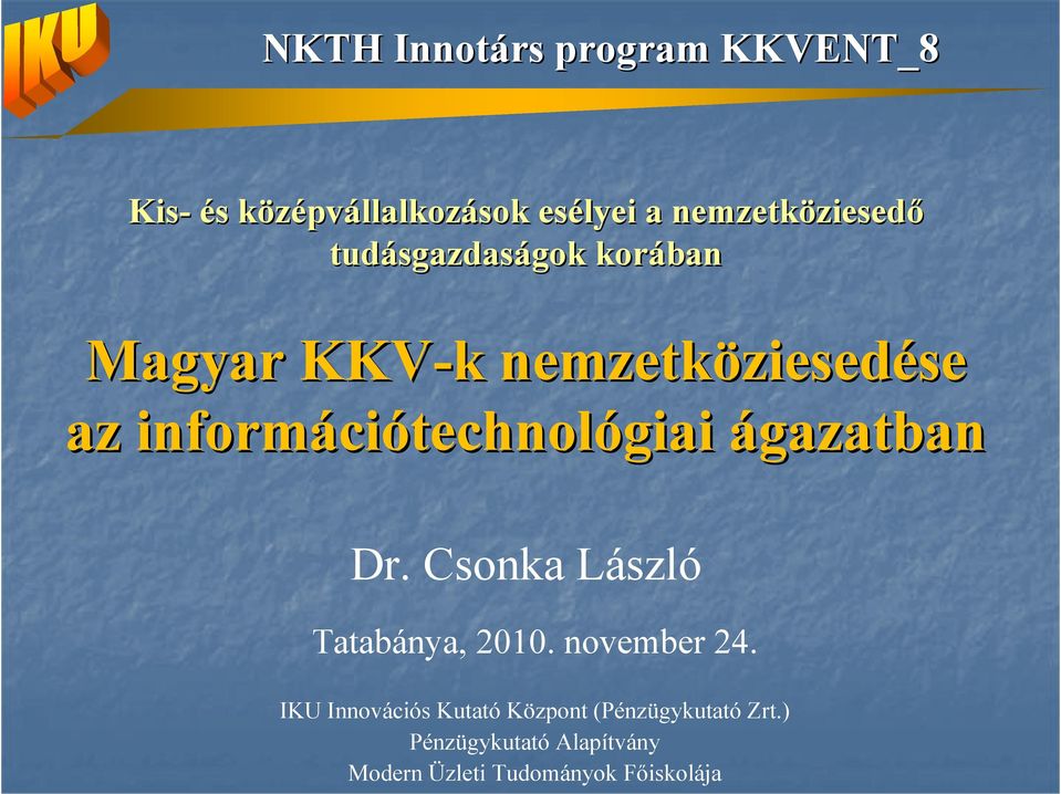 informáci ciótechnológiai ágazatban Dr. Csonka László Tatabánya, 2010. november 24.