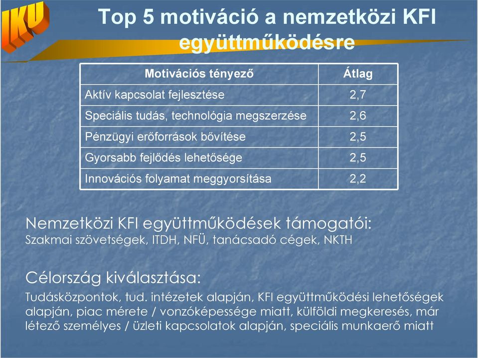 támogatói: Szakmai szövetségek, ITDH, NFÜ, tanácsadó cégek, NKTH Célország kiválasztása: Tudásközpontok, tud.