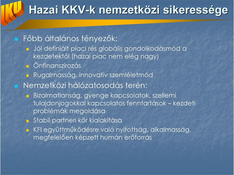 terén: Bizalmatlanság, gyenge kapcsolatok, szellemi tulajdonjogokkal kapcsolatos fenntartások kezdeti problémák