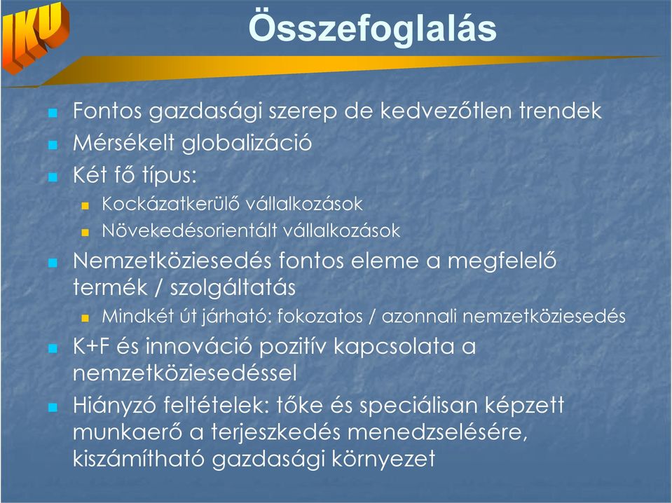 Mindkét út járható: fokozatos / azonnali nemzetköziesedés K+F és innováció pozitív kapcsolata a