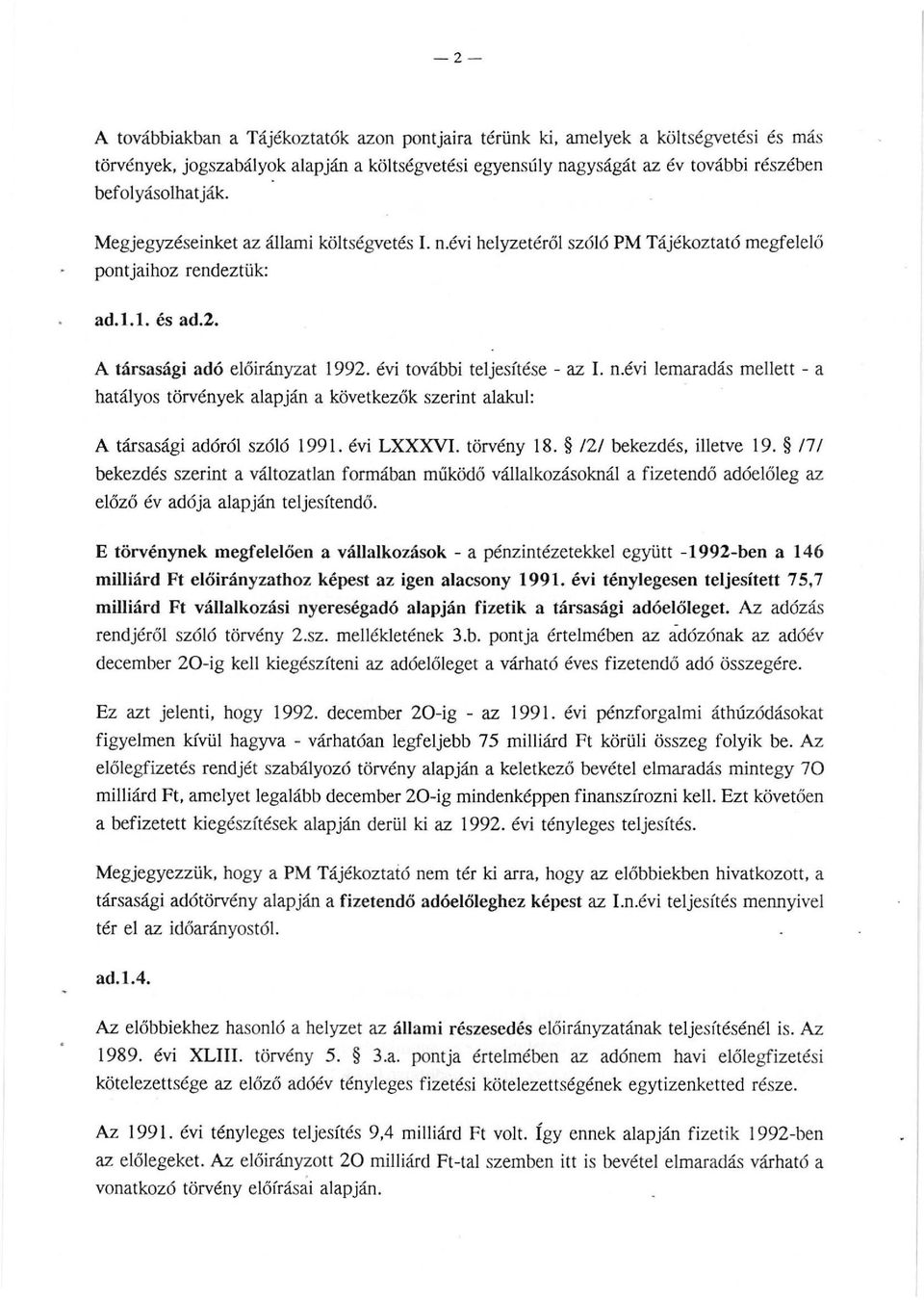 A társasági adó előirányzat hatályos törvények alapján a következők szerint alakul: 1992. évi további teljesítése - az I. n.évi lemaradás mellett - a A társasági adóról szóló 1991. évi LXXXVI.