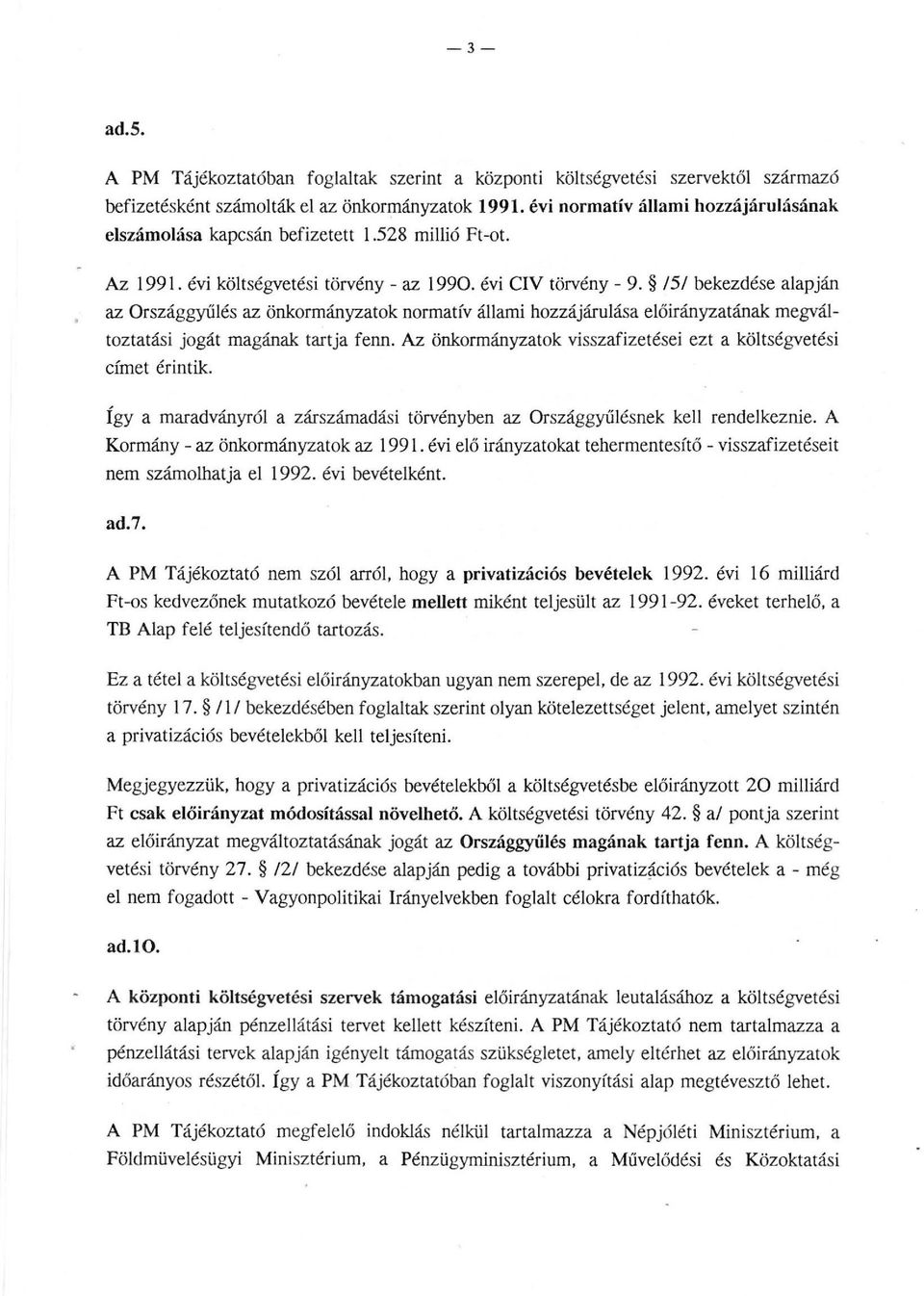 /51 bekezdése alapján az Országgyűlés az önkormányzatok normatív állami hozzájárulása előirányzatának megváltoztatási jogát magának tartja fenn.